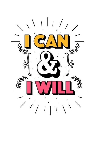 I Can And I Will: Motivational Journal Notebook for Co-workers, Girls, Students, School -120 Pages- Lined Paper to Write In