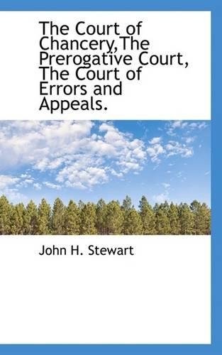 The Court of Chancery, the Prerogative Court, the Court of Errors and Appeals.: (English)
