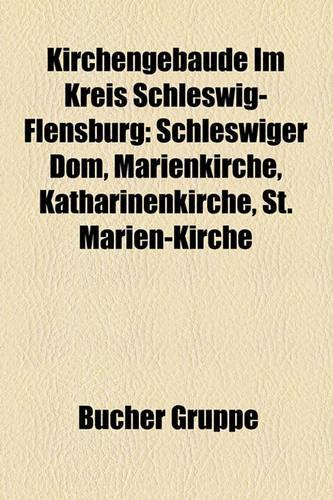Kirchengebude Im Kreis Schleswig-Flensburg: Schleswiger Dom, Marienkirche, Katharinenkirche, St. Marien-Kirche(German)