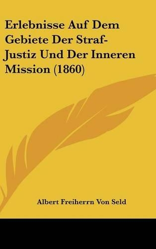 Erlebnisse Auf Dem Gebiete Der Straf-Justiz Und Der Inneren Mission (1860)