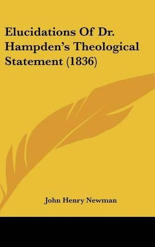 Elucidations of Dr. Hampden's Theological Statement (1836)