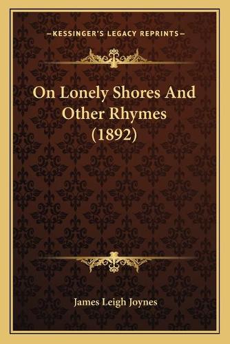 On Lonely Shores And Other Rhymes (1892)