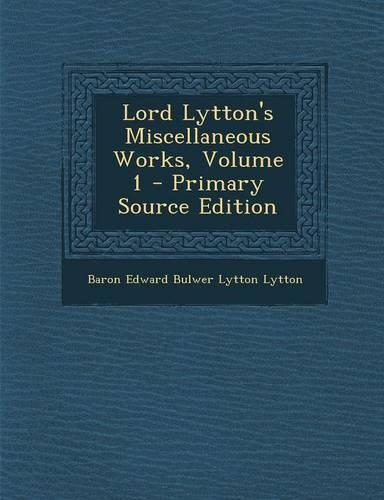 Lord Lytton's Miscellaneous Works, Volume 1