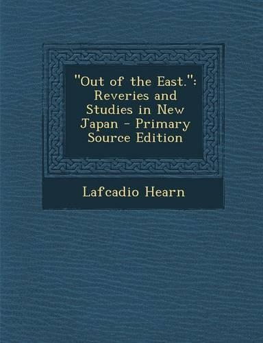 Out of the East.: Reveries and Studies in New Japan