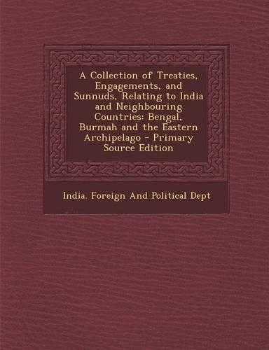 A Collection of Treaties, Engagements, and Sunnuds, Relating to India and Neighbouring Countries: Bengal, Burmah and the Eastern Archipelago(English)