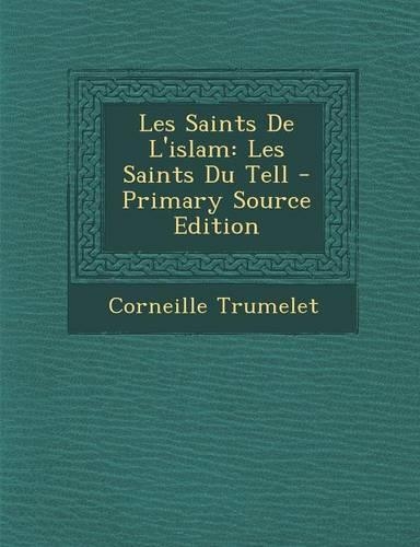 Les Saints de L'Islam: Les Saints Du Tell - Primary Source Edition(French)