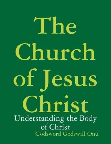 The Church of Jesus Christ: Understanding the Body of Christ