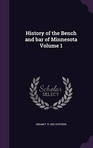 History of the Bench and bar of Minnesota Volume 1