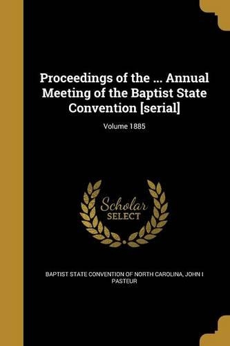 Proceedings of the ... Annual Meeting of the Baptist State Convention [serial]; Volume 1885