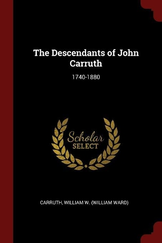 The Descendants of John Carruth: 1740-1880