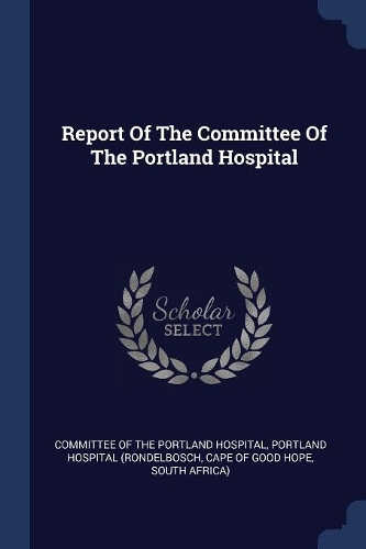 Report Of The Committee Of The Portland Hospital