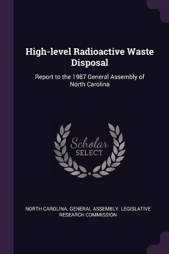 High-level Radioactive Waste Disposal: Report to the 1987 General Assembly of North Carolina