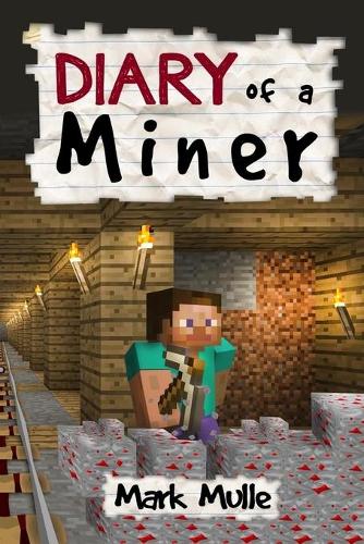 Diary of a Miner (An Unofficial Minecraft Diary Book for Kids Ages 9 - 12 (Preteen)