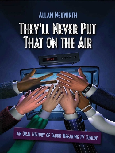 They'll Never Put That on the Air: The New Age of TV Comedy