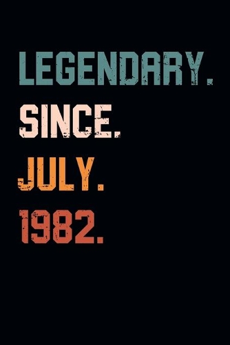 Blank Lined Journal, Notebook, Diary, Planner - Legendary Since July 1982 - 37th Birthday Gift For 37 Years Old Men and Women born in July