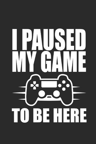 I Paused My Game to Be Here