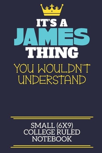 It's A James Thing You Wouldn't Understand Small (6x9) College Ruled Notebook