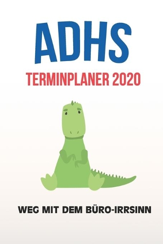 ADHS Terminplaner 2020 - Weg mit dem Büro-Irrsinn