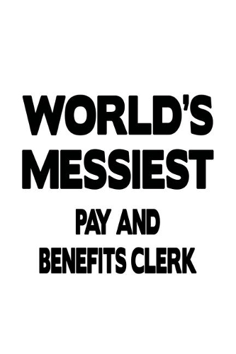World's Messiest Pay And Benefits Clerk