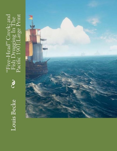 "Five-Head" Creek; and Fish Drugging In The Pacific 1901: Large Print
