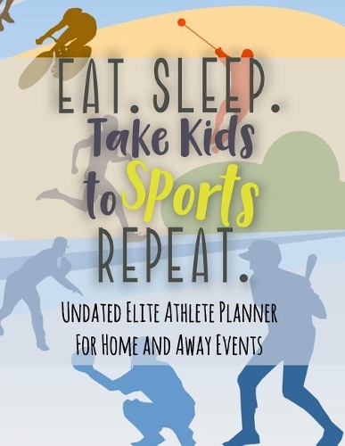 Eat Sleep Take Kids to Sports Repeat