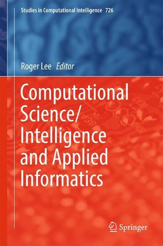 Computational Science/Intelligence and Applied Informatics: (726 Studies in Computational Intelligence)