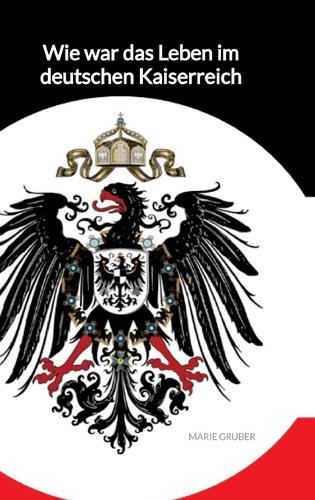 Wie war das Leben im deutschen Kaiserreich