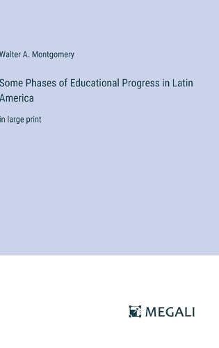 Some Phases of Educational Progress in Latin America: in large print