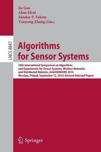 Algorithms for Sensor Systems: 10th International Symposium on Algorithms and Experiments for Sensor Systems, Wireless Networks and Distributed Robotics, ALGOSENSORS 2014, Wroclaw(Computer Communication Networks and Telecommunications)