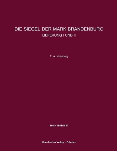 Die Siegel der Mark Brandenburg, Lieferung I und II