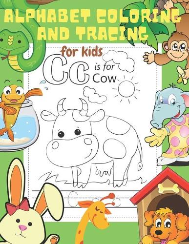 Alphabet Coloring and Tracing for Kids: Letter Tracing and Coloring Book for Preschoolers. Lots of Fun and Fundamental Coloring, Tracing and Writing Activities