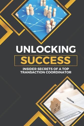 Unlocking Success: Insider Secrets of a Top Transaction Coordinator