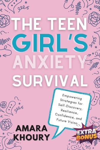 The Teen Girl's Anxiety Survival Guide