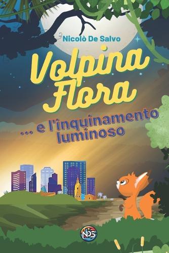 Volpina Flora e l'inquinamento luminoso: (5 Le Avventure Della Volpina Flora)