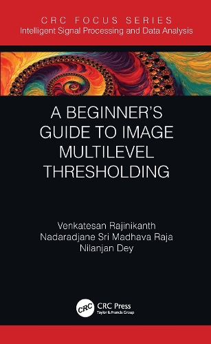 A Beginner’s Guide to Multilevel Image Thresholding: (Intelligent Signal Processing and Data Analysis)