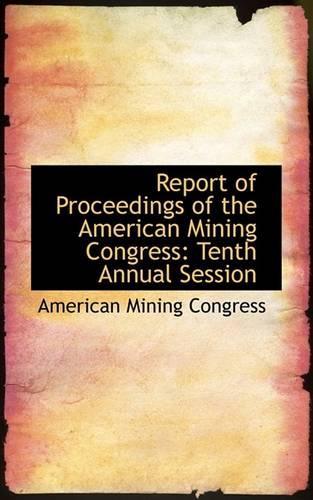 Report of Proceedings of the American Mining Congress