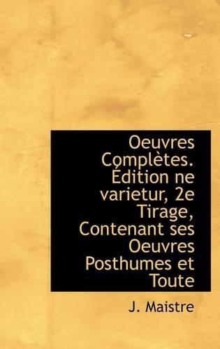 Oeuvres Compl Tes. Dition Ne Varietur, 2e Tirage, Contenant Ses Oeuvres Posthumes Et Toute