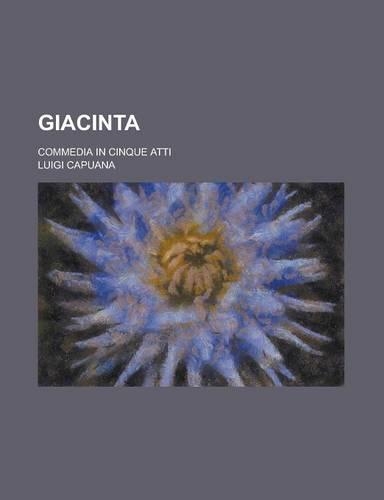 Giacinta; Commedia in Cinque Atti: (English)