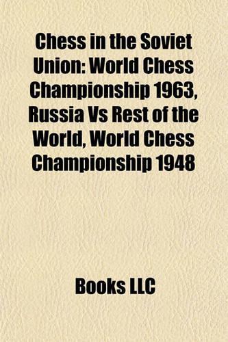 Chess in the Soviet Union: Soviet Chess Players, Garry Kasparov, Anatoly Karpov, Boris Spassky, Tigran Petrosian, Alexander Beliavsky(English)