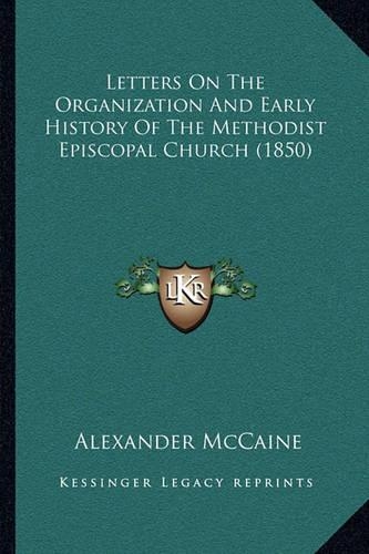 Letters On The Organization And Early History Of The Methodist Episcopal Church (1850)