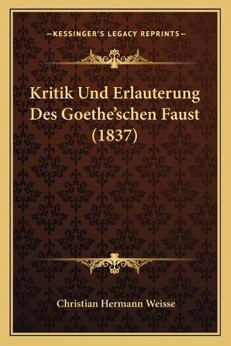 Kritik Und Erlauterung Des Goethe'schen Faust (1837): (German)