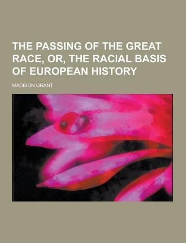 The Passing of the Great Race, Or, the Racial Basis of European History