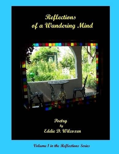 Reflections of a Wandering Mind: Volume 1 in the Reflections Series: Poetry