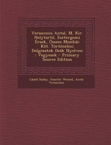 Verancsics Antal, M. Kir. Helytarto, Esztergomi Ersek, Osszes Munkai