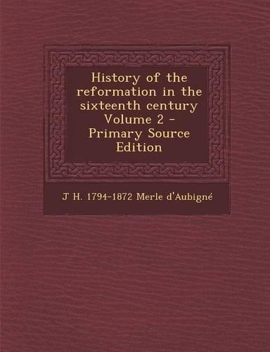 History of the Reformation in the Sixteenth Century Volume 2