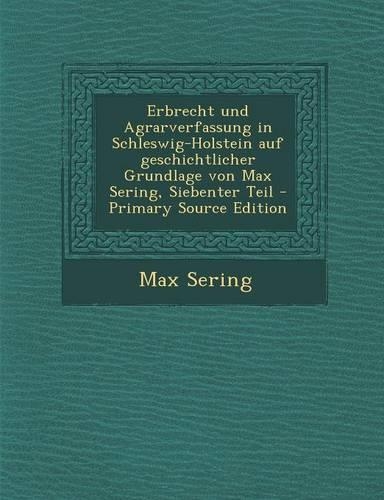 Erbrecht Und Agrarverfassung in Schleswig-Holstein Auf Geschichtlicher Grundlage Von Max Sering, Siebenter Teil