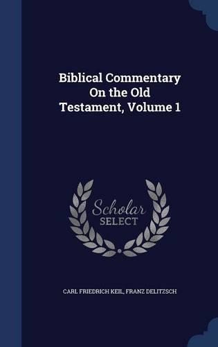 Biblical Commentary On the Old Testament, Volume 1