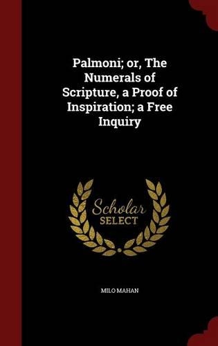 Palmoni; or, The Numerals of Scripture, a Proof of Inspiration; a Free Inquiry
