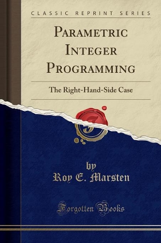 Parametric Integer Programming: The Right-Hand-Side Case (Classic Reprint)