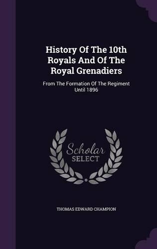 History of the 10th Royals and of the Royal Grenadiers
